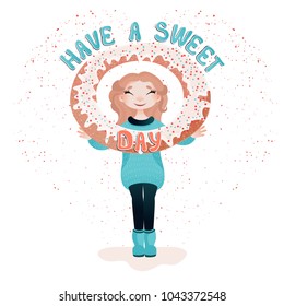 A girl with a huge donut and message: have a sweet day. Vector inspirational image.