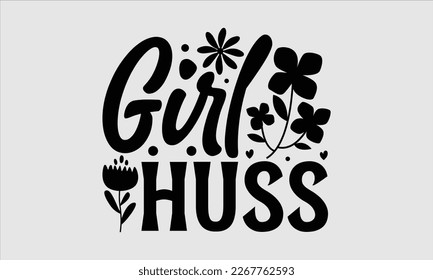 Girl huss- Women's day t-shirt design, Hand drawn lettering phrase, Sarcastic typography svg design, Vector EPS Editable Files, For stickers banner, prints on bags, pillows.