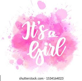 It's a girl -  inspirational handwritten modern calligraphy lettering on watercolor painted splash. Template typography for t-shirt, prints, banners, badges, posters, postcards, etc. Gender reveal.