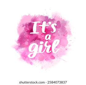 It's a girl -  inspirational handwritten modern calligraphy lettering on watercolor painted splash. Template typography for t-shirt, prints, banners, badges, posters, postcards, etc. Gender reveal.