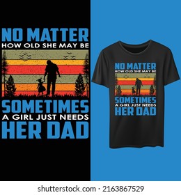 A girl just needs her dad. Father's day funny typography retro vintage t-shirt design