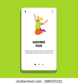 Girl Kid Having Fun Time Jump And Play Vector. Happy Laughing Little Lady Kid Having Funny Game, Jumping And Dancing. Character Child With Expression Playing Web Flat Cartoon Illustration