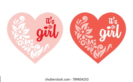It's a girl lettering phrase with red heart and flowers. Baby shower design greeting card for invitation. Sticker of vector inscription for congratulation of newborn.