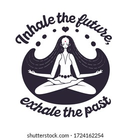 A girl in the Lotus position meditates.
quote inhale the future exhale the past