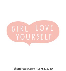 Girl love yourself. Vector lettering illustration for greeting card, t shirt, print, stickers, posters design.