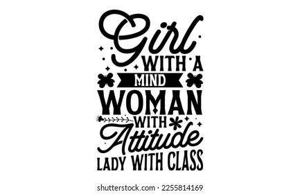 Girl With A Mind Woman With Attitude Lady With Class - Women's Day t shirt design, Hand drawn lettering phrase, calligraphy vector illustration, eps, svg isolated Files for Cutting