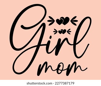 Girl Mom T-Shirt and Apparel Design. Mom SVG Cut File, Mother's Day Hand-Drawn Lettering Phrase, Isolated Typography, Trendy Illustration for Prints on Posters and Cards.