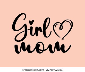 Girl mom T-Shirt and apparel design. mom SVG t shirt, mom SVG cut file, Mother’s Day Hand drawn lettering phrase, Isolated, typography, trendy Illustration for prints on posters and cards.