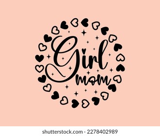 Girl mom T-Shirt and apparel design. mom SVG t shirt, mom SVG cut file, Mother’s Day Hand drawn lettering phrase, Isolated, typography, trendy Illustration for prints on posters and cards.