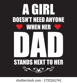 A GIRL 
DOESN’T NEED ANYONE
WHEN HER 
DAD
STANDS NEXT TO HER/FATHERS DAY T SHIRT / FATHERS DAY GIFT 