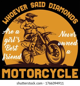 Girl on motorcycle "Whoever said diamonds are a girl's best friend never owned a motorcycle" typography t shirt design