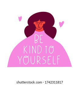 Girl and phrase - be kind to yourself. Vector illustration on white background. Best for greeting card, t shirt, print, stickers, posters design.