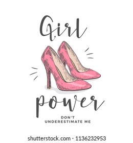 Girl Power Do Not Underestimate Me. Abstract Vector Apparel Illustration. Hand Drawn High Heel Pink Shoes with Slogan Girlie Typography. Trendy T-shirt Design Template. Isolated.