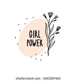 Girl power. Hand drawn woman motivational quote with flowers. Cute vector inspirational typography for posters, t-shirt prints, cards, banners. Feminism slogan. Floral digital sketch style design