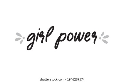 Girl power inscription, hand lettering style. Feminist slogan, phrase or quote. Modern vector illustration for t-shirt, sweatshirt or other apparel print.