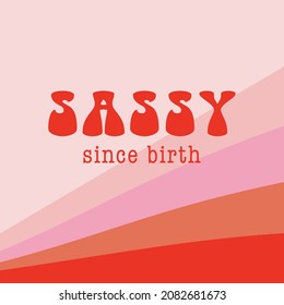 Girl power inspiration quote vector illustration. Sassy since birth phrase. Red pink retro rainbow background girly poster. Feminine social media post.