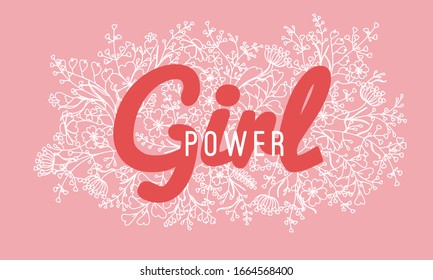 Girl power - inspirational feminine slogan with floral ornament around. Motivational, empowerment women and girls quote vector illustration. Trendy print for sticker, poster, t-shirt, banner, cover.