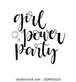 Girl power party phrase. Motivational quote. Ink illustration. Modern brush calligraphy. Isolated on white background.