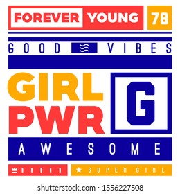Girl power. Tee print with slogan. Typography for t shirt, hoodie or sweatshirt. Forever young. Good vibes.