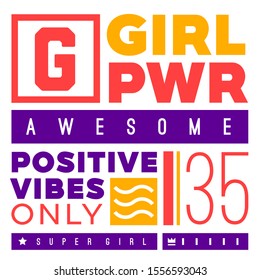 Girl power. Tee print with slogan. Typography for t shirt, hoodie or sweatshirt. Positive vibes only.