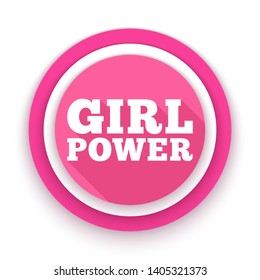 Girl Power text. Feminism, Women's rights movement. Slogan for girls empowerment and independence. Pink modern badge, vector illustration for t-shirt, poster, decoration for Feminists March.