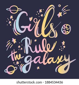 Girl rule the galaxy. Print for t-shirt, card, massage, girls, textille, fabric and other design.