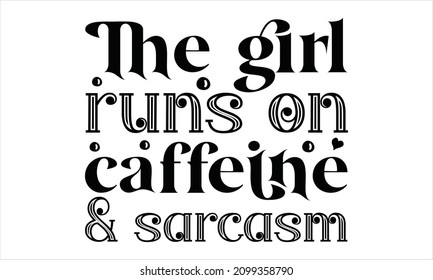 The girl runs on caffeine and sarcasm -  Illustration for prints on t-shirts and bags, posters, cards. Isolated on white background. Funny quotes. Isolated on white background.