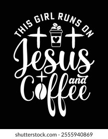 
THE GIRL RUNS ON JESUS AND COFFEE TSHIRT DESIGN