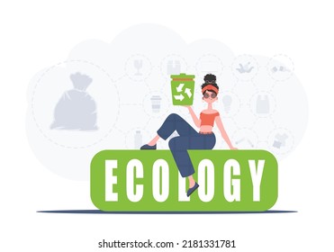 The girl sits and holds a trash can in her hand. The concept of ecology and recycling. Trendy character style. Vetcor.