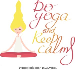 The girl is sitting in a lotus position, in a relaxed state. The phrase do yoga and keep calm. Vector graphics.