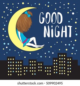 Girl sitting on the moon. Dark sky with stars. Night city with bright Windows. Good night greeting card.