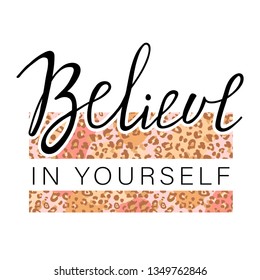 Girl slogan for t shirt with leopard dots. Trendy typography slogan design "Believe in yourself" sign. Vector illustration on white background.