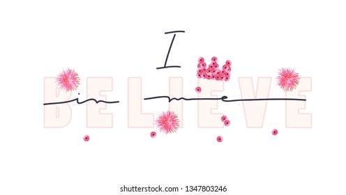 Girl slogan for t shirt. Modern beautiful print for girls. Vector illustration. Creative typography slogan design. Sign "I BELIEVE".
