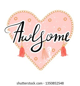 Girl slogan for t shirt. Trendy typography slogan design. "Awesome" sign. Vector illustration with heart, chain, tassels and accessory on white background.