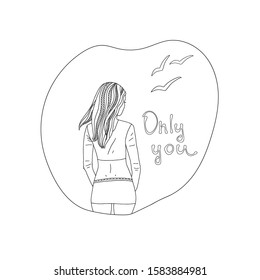 
The girl stands with her back and looks into the distance. Seagulls and lettering. Only you. Black outline on a white background. Vector illustration.