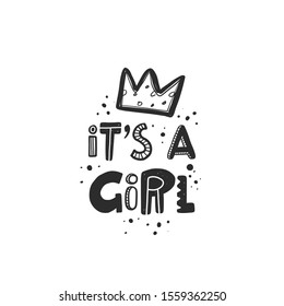 It's a girl stylized black ink lettering. Baby grunge style typography with crown and ink drops. Kids print for girl. Hand drawn phrase poster, decoration, banner design element