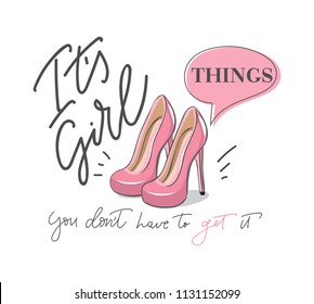 
It's Girl things you don't have to get it poster with lettering and pink stylish pumps. Feminine  motivational and inspirational quote. 