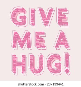 Girl typography , give me a hug, t-shirt graphics, vectors