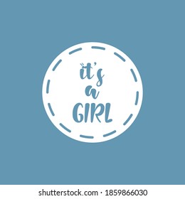 It's a girl, girl typography inside of a circle on blue background. Decorated. Newborn, birth, baby, babygirl. Child calligraphy. Welcome to the world. EPS Vector