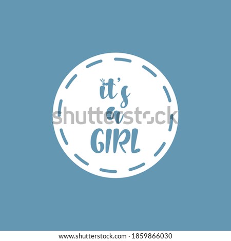 It's a girl, girl typography inside of a circle on blue background. Decorated. Newborn, birth, baby, babygirl. Child calligraphy. Welcome to the world. EPS Vector