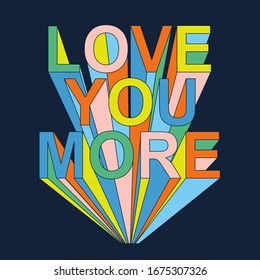 Girl typography love you more , tee shirt graphics, vectors