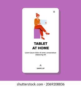 Girl Using Tablet At Home For Communication Vector. Young Woman Use Digital Tablet At Home For Searching Information In Internet And Watching Movie. Character Gadget Web Flat Cartoon Illustration