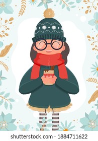 A girl in warm winter clothes holds a cup with a hot drink in her hands. Vector illustration. Ready card with flowers. 