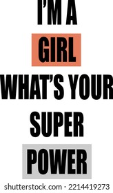 I'M A GIRL WHAT'S YOUR SUPER POWER. Girl's Quotes, Girl Motivation Quotes. 