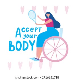 Girl in a wheelchair plays tennis and lettering with the text accept your body as a concept of body positive. Flat vector stock illustration with a young disabled person, lifestyle and body positive