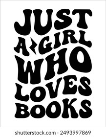 ﻿JUST A GIRL WHO LOVES BOOKS Groovy, Bundle, hippie, aesthetic, inspirational, motivational, trendy, retro files wavy text