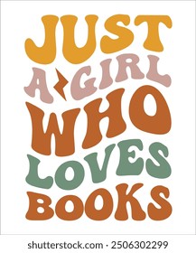 ﻿JUST A GIRL WHO LOVES BOOKS Groovy, wavy, Bundle, hippie, aesthetic, inspirational, motivational, trendy, retro, files wavy text