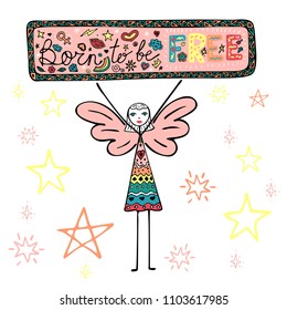girl with wings holding a poster with phrase Born to be free, colored graphic illustration in doodle style, with different feminine objects. Great typography for poster, card, t shirts. 
