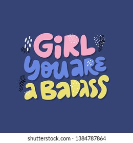 Girl you are a badass quote t-shirt print. Sarcastic slang message. Stylized hand drawn multicolored lettering. Scandinavian style typography. Girl power postcard  ironic phrase
