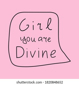Girl you are divine. Speech bubble on pink background. Vector illustration. 